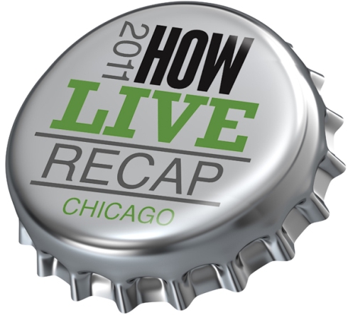 2011 HOW Live Recap Chicago